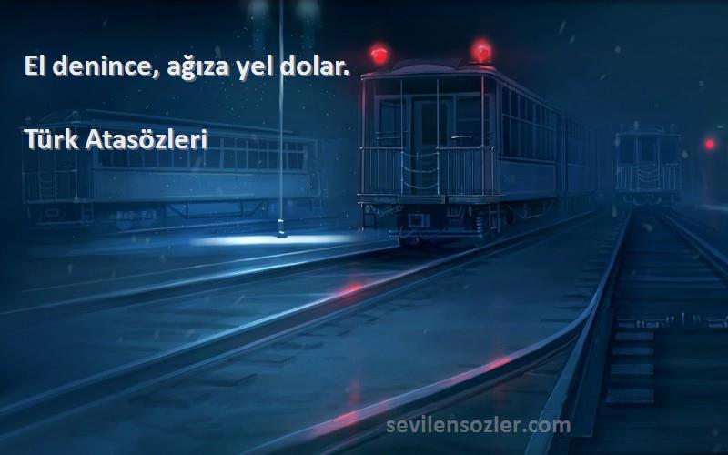 Türk Atasözleri - El denince, ağıza yel dolar.