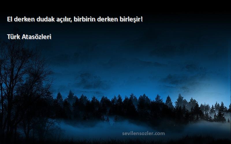 Türk Atasözleri - El derken dudak açılır, birbirin derken birleşir!