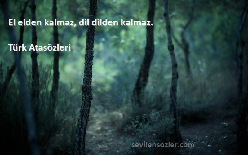 Türk Atasözleri - El elden kalmaz, dil dilden kalmaz.