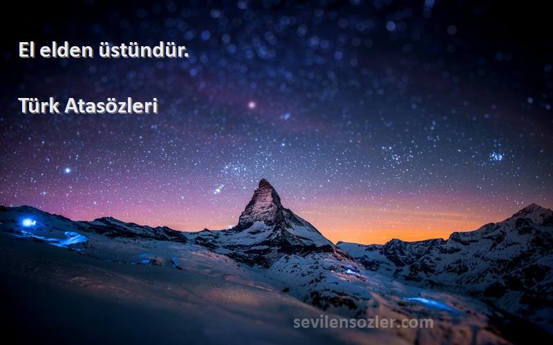 Türk Atasözleri - El elden üstündür.