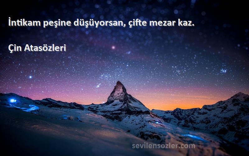 Çin Atasözleri - İntikam peşine düşüyorsan, çifte mezar kaz.