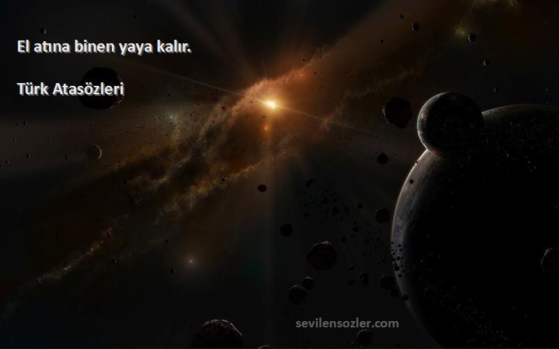 Türk Atasözleri - El atına binen yaya kalır.