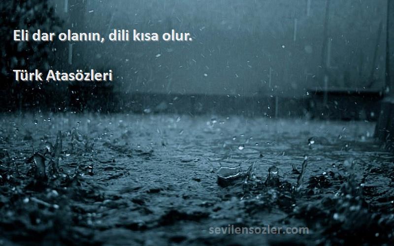 Türk Atasözleri - Eli dar olanın, dili kısa olur.