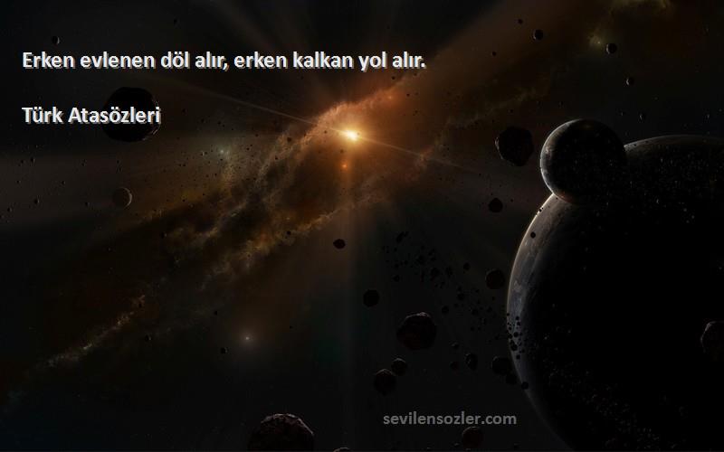 Türk Atasözleri - Erken evlenen döl alır, erken kalkan yol alır.