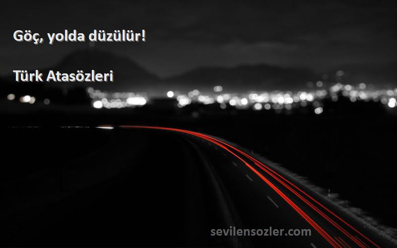 Türk Atasözleri - Göç, yolda düzülür!