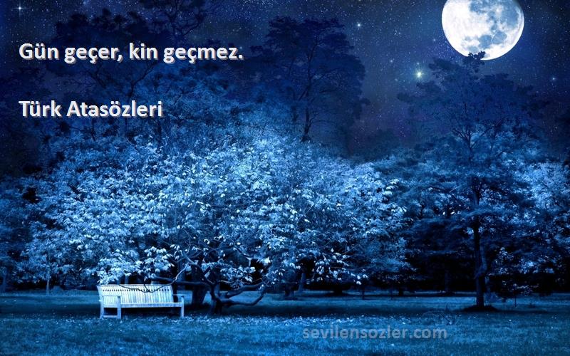 Türk Atasözleri - Gün geçer, kin geçmez.