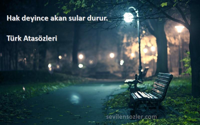 Türk Atasözleri - Hak deyince akan sular durur.