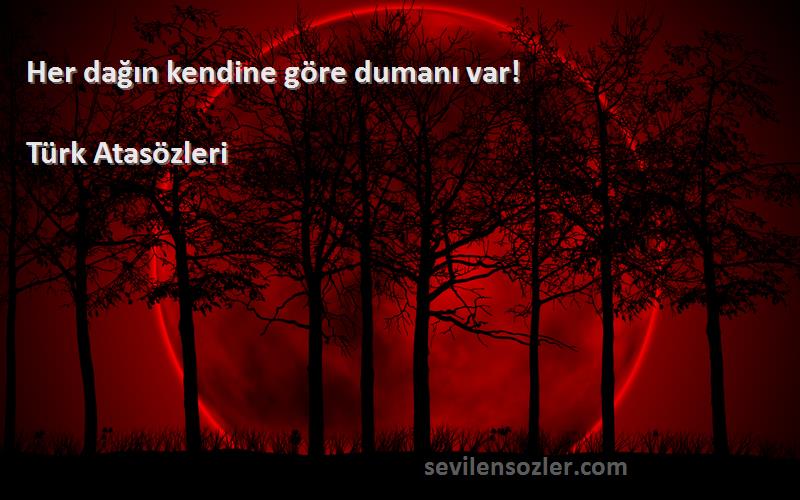 Türk Atasözleri - Her dağın kendine göre dumanı var!