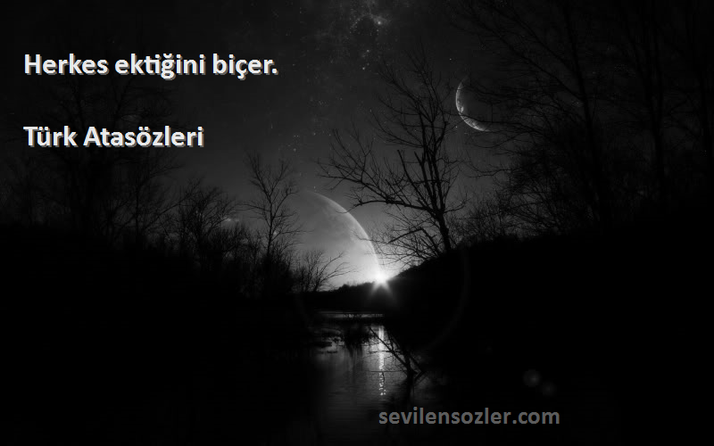 Türk Atasözleri - Herkes ektiğini biçer.