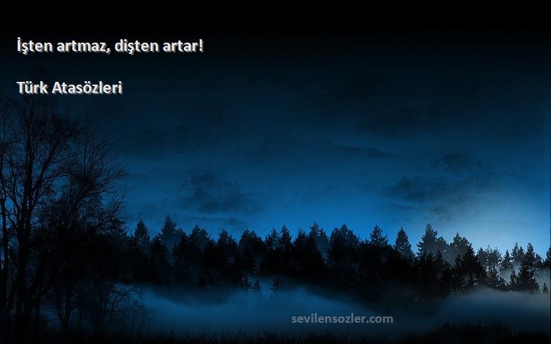 Türk Atasözleri - İşten artmaz, dişten artar!