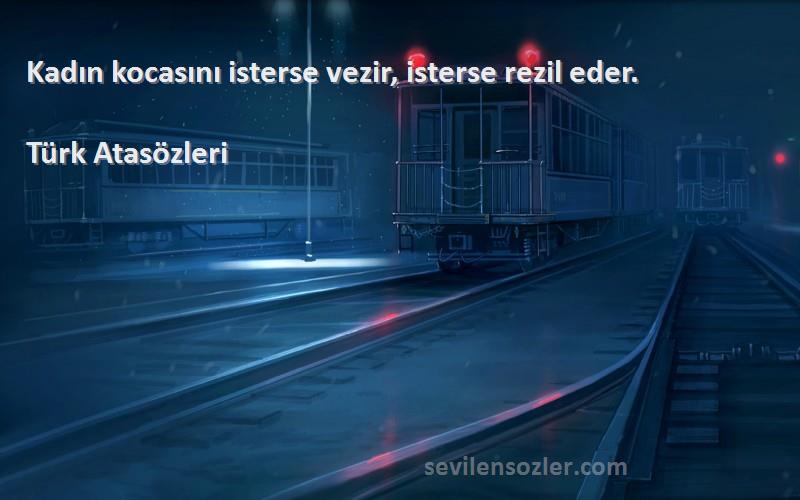 Türk Atasözleri - Kadın kocasını isterse vezir, isterse rezil eder.
