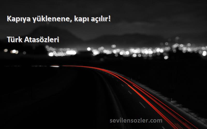 Türk Atasözleri - Kapıya yüklenene, kapı açılır!