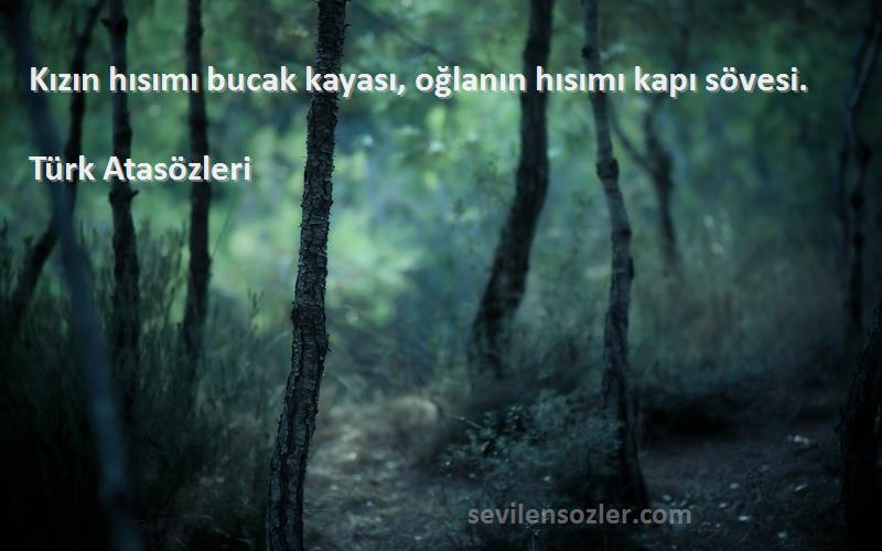 Türk Atasözleri - Kızın hısımı bucak kayası, oğlanın hısımı kapı sövesi.