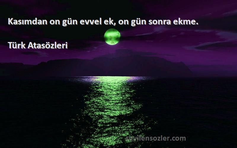 Türk Atasözleri - Kasımdan on gün evvel ek, on gün sonra ekme.