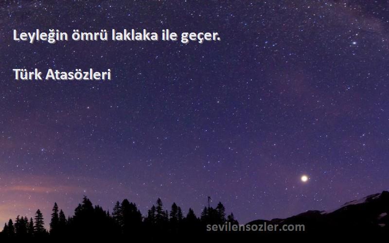 Türk Atasözleri - Leyleğin ömrü laklaka ile geçer.