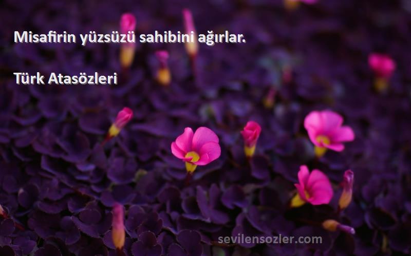 Türk Atasözleri - Misafirin yüzsüzü sahibini ağırlar.